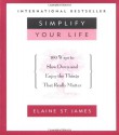 Simplify Your Life: 100 Ways to Slow Down and Enjoy the Things That Really Matter - Elaine St. James