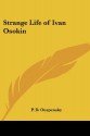 Strange Life of Ivan Osokin - P.D. Ouspensky