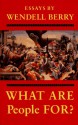 What Are People For? - Wendell Berry