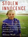 Stolen Innocence: My Story of Growing Up in a Polygamous Sect, Becoming a Teenage Bride, and Breaking Free of Warren Jeffs - Elissa Wall, Lisa Pulitzer