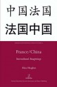 France/China: Intercultural Imaginings (Legenda Research Monographs in French Studies) - Alex Hughes