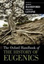 The Oxford Handbook of the History of Eugenics (Oxford Handbooks) - Alison Bashford, Philippa Levine