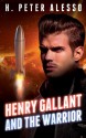 Henry Gallant and the Warrior - H. Peter Alesso