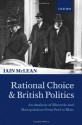 Rational Choice and British Politics: An Analysis of Rhetoric and Manipulation from Peel to Blair - Iain McLean