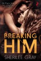 Breaking Him - Sherilee Gray