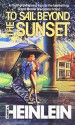 To Sail Beyond The Sunset: The Lives and Loves of Maureen Johnson - Robert A. Heinlein