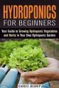 Hydroponics for Beginners: Your Guide to Growing Hydroponic Vegetables and Herbs in Your Own Hydroponic Garden (Gardening and Homesteading) - Carrie Bishop