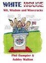 White House Wit, Wisdom and Wisecracks - Phil Dampier, Ashley Walton