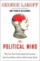 The Political Mind: A Cognitive Scientist's Guide to Your Brain and Its Politics - George Lakoff