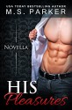 His Pleasures (Pleasures Book 1.5) - M. S. Parker