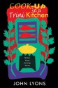 Cook-up in a Trini Kitchen: Recipes, Poetry, Paintings, Stories - John Lyons