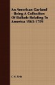 An American Garland - Being a Collection of Ballads Relating to America 1563-1759 - Charles Harding Firth