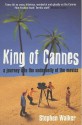 King of Cannes: a journey into the underbelly of the movies (paperback) - Stephen Walker