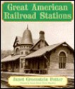 Great American Railroad Stations - Janet Greenstein Potter