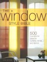 The Window Style Bible: 500 Inspirational Ideas for Curtains, Blinds, and Fabrics - Gina Moore