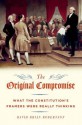 The Original Compromise: What the Constitution's Framers Were Really Thinking - David Robertson