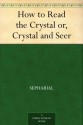 How to Read the Crystal or, Crystal and Seer - Sepharial