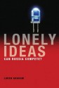 Lonely Ideas: Can Russia Compete? - Loren R. Graham