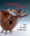 A Revolution in Wood: The Bresler Collection - Nicholas R. Bell, Elizabeth Broun, Kenneth R. Trapp