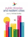 Public Libraries and Resilient Cities - Michael Dudley