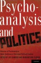 Psychoanalysis and Politics: Histories of Psychoanalysis Under Conditions of Restricted Political Freedom - Mariano Ben Plotkin, Joy Damousi