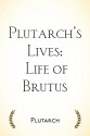 Plutarch's Lives: Life of Brutus - Plutarch