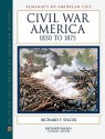 Civil War America, 1850 to 1875 - Richard F. Selcer