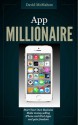 App Millionaire: Start Your Own Business Make money selling iPhone and iPad apps and gain freedom - David McMahon