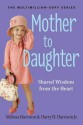 Mother to Daughter, Revised Edition: Shared Wisdom from the Heart - Melissa Harrison, Harry H. Harrison Jr.