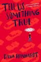 Tell Us Something True - Dana Reinhardt