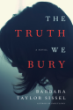 The Truth We Bury: A Novel - Barbara Taylor Sissel