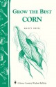 Grow the Best Corn: Storey's Country Wisdom Bulletin A-68 (Country Wisdom Bulletins Volume a-68) - Nancy Bubel