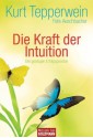 Die Kraft der Intuition: Die geistigen Erfolgsgesetze (German Edition) - Kurt Tepperwein, Felix Aeschbacher