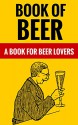 Book Of Beer - A Book For Beer Lovers - David Webb