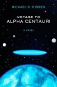 Voyage to Alpha Centauri: A Novel - Michael D. O'Brien