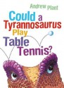 Could a Tyrannosaurus Play Table Tennis? - Andrew Plant