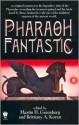 Pharaoh Fantastic - Martin H. Greenberg, Brittiany A. Koren, Tanya Huff, Jody Lynn Nye, Jane Lindskold, Rosemary Edghill, Josepha Sherman, Nina Kiriki Hoffman, Mickey Zucker Reichert, Bill McCay, Brendan DuBois, Fiona Patton, Laura Resnick, Susan Sizemore, Alan Dean Foster, Various