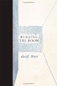 Working the Room: Essays and Reviews: 1999-2010 - Geoff Dyer