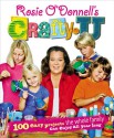 Rosie O'Donnell's Crafty U: 100 Easy Projects the Whole Family Can Enjoy All Year Long - Rosie O'Donnell