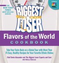 The Biggest Loser Flavors of the World Cookbook: Take Your Taste Buds On A Global Tour With More Than 75 Easy, Healthy Recipes For Your Favorite Ethnic Dishes - Devin Alexander, The Biggest Loser Experts and Cast, Melissa Roberson