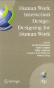 Human Work Interaction Design: Designing for Human Work: The first IFIP TC 13.6 WG Conference: Designing for Human Work, February 13-15, 2006, Madeira, ... in Information and Communication Technology) - Torkil Clemmensen, Pedro Campos, Rikke Orngreen, Annelise Mark Pejtersen, William Wong