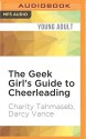 The Geek Girl's Guide to Cheerleading - Charity Tahmaseb, Darcy Vance, Renee Chambliss