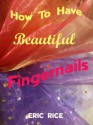 How To Have Beautiful Fingernails - Eric Rice