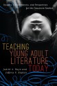 Teaching Young Adult Literature Today: Insights, Considerations, and Perspectives for the Classroom Teacher - Judith A. Hayn, Judith A. Hayn, Jeffrey S. Kaplan, Jacqueline Bach, Steven T. Bickmore, James, Jr. Blasingame, Kelly Byrne Bull, Sarah M. Burns, Karina R. Clemmons, Deanna Day, Susan E. Elliott-Johns, Lisa A. Hazlett, Crag Hill, Melanie Hundley, Jeffrey S., Ph.D Kaplan