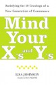 Mind Your X's and Y's: Satisfying the 10 Cravings of a New Generation of Consumers - Lisa Johnson, Cheri Hanson