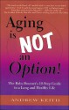 Aging Is Not an Option!: The Baby Boomer's 10-Step Guide to a Long and Healthy Life - Andrew Keith