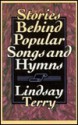 Stories Behind Popular Songs and Hymns (Hymns and Their Stories) - Lindsay Terry