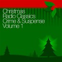 Christmas Radio Classics: Crime & Suspense Vol. 1 - The Shadow, The Whistler, Adventures of Nero Wolfe, more, Inc. Radio Spirits