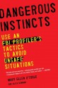 Dangerous Instincts: Use an FBI Profiler's Tactics to Avoid Unsafe Situations - Mary Ellen O'Toole, Alisa Bowman