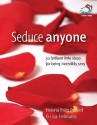 Seduce Anyone: 52 Brilliant Little Ideas for Being Incredibly Sexy - Helena Frith Powell, Lisa Helmanis